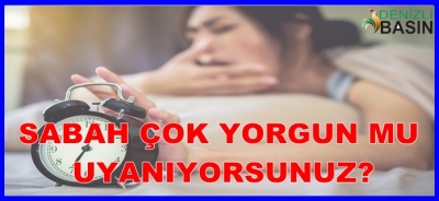 SABAH ÇOK YORGUN UYANIYORSANIZ