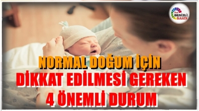 SAĞLIKLI BİR NORMAL DOĞUM İÇİN DİKKAT EDİLMESİ GEREKEN 4 ÖNEMLİ DURUM
