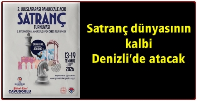 Satranç dünyasının kalbi Denizli’de atacak