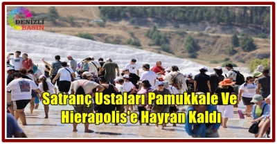 Satranç Ustaları Pamukkale ve Hierapolis'e Hayran Kaldı