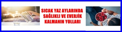  SICAK YAZ AYLARINDA SAĞLIKLI VE ENERJİK KALMANIN YOLLARI
