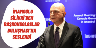 SİLİVRİ’DEN ‘BAŞKONSOLOSLAR BULUŞMASI’NA SESLENDİ
