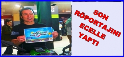 SON RÖPORTAJI ECELLE YAPTI