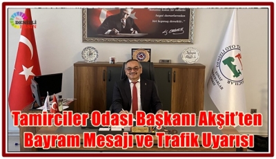 Tamirciler Odası Başkanı Akşit’ten Bayram Mesajı ve Trafik Uyarısı
