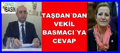 TAŞTAN’DAN  VEKİL BASMACI’YA CEVAP!