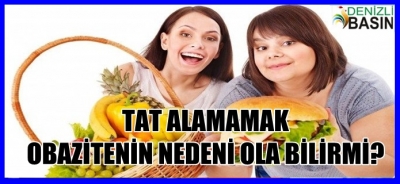 TAT ALAMAMAK OBEZİTE NEDENİ OLABİLİR Mİ?