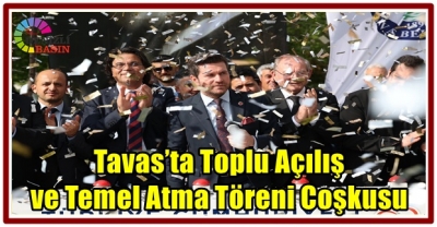 Tavas’ta Toplu Açılış ve Temel Atma Töreni Coşkusu