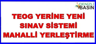 TEOG YERİNE YENİ SINAV SİSTEMİ  MAHALLİ YERLEŞTİRME 