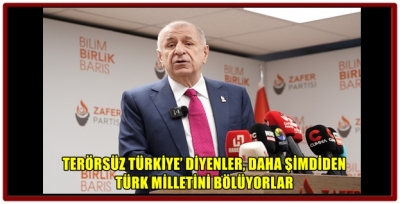 TERÖRSÜZ TÜRKİYE’ DİYENLER, DAHA ŞİMDİDEN TÜRK MİLLETİNİ BÖLÜYORLAR