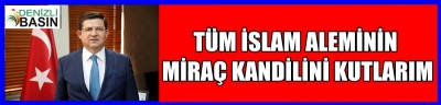 TÜM İSLAM ALEMİNİN MİRAÇ KANDİLİNİ KUTLARIM