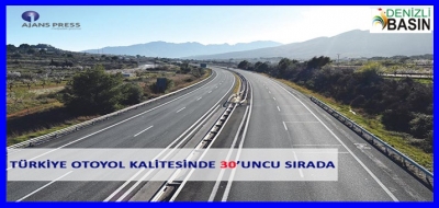 TÜRKİYE OTOYOL KALİTESİNDE 30’UNCU SIRADA