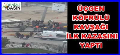ÜÇGEN KÖPRÜLÜ KAVŞAGI İLK KAZASINI YAPTI