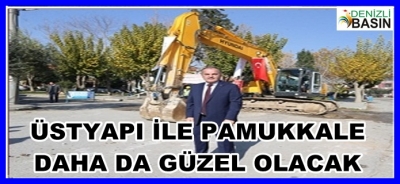 ÜSTYAPI İLE PAMUKKALE DAHA DA GÜZELLEŞECEK