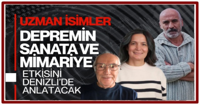 Uzman İsimler Depremin Sanata ve Mimariye Etkisini Denizli’de Anlatacak  