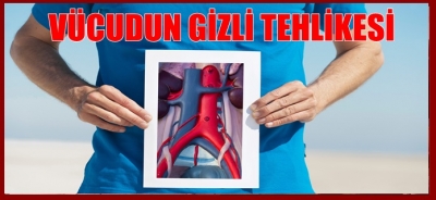 VÜCUDUN GİZLİ TEHLİKESİ