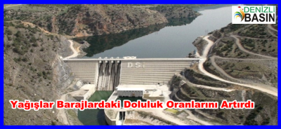  BARAJLARDAKİ DOLULUK ORANI ARTTI