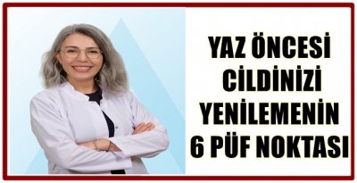 YAZ ÖNCESİ CİLDİNİZİ YENİLEMENİN 6 PÜF NOKTASI