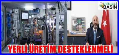 YERLİ ÜRETİM DESTEKLENMELİ