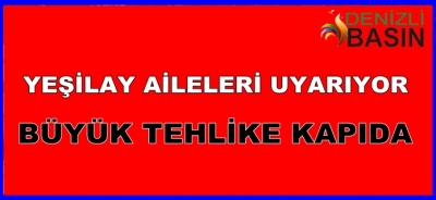 Yeşilay Aileleri Uyarıyor! Büyük Tehlike Kapıda